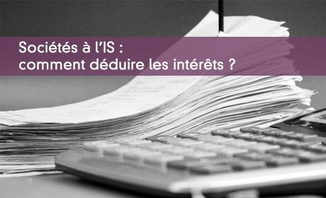 Socits  l'IS : comment dduire les intrts ?