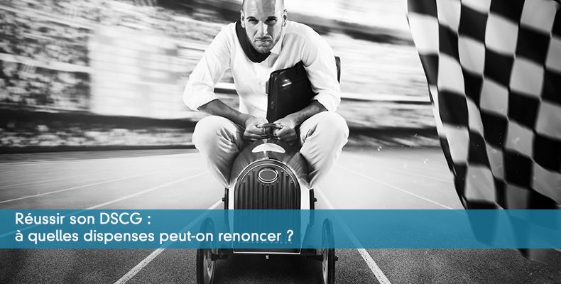Réussir son DSCG : à quelles dispenses peut-on renoncer ?