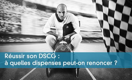 Réussir son DSCG : à quelles dispenses peut-on renoncer ?