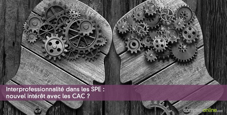 Interprofessionnalité dans les SPE : nouvel intérêt avec les CAC ?