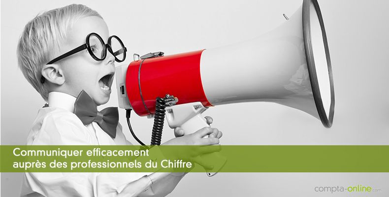 Communiquer efficacement auprès des professionnels du Chiffre