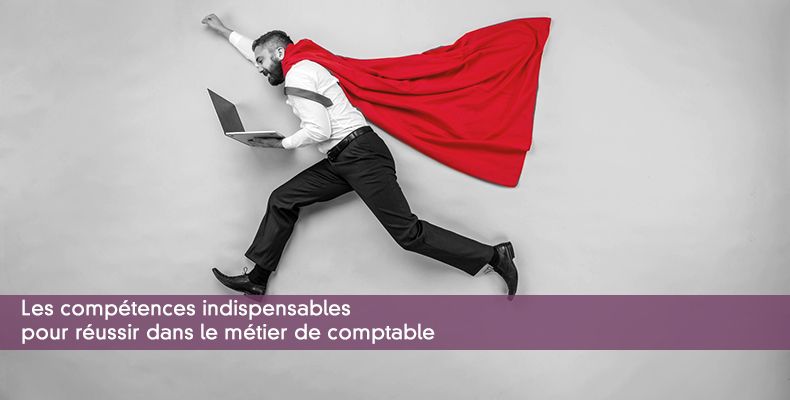 Les compétences indispensables pour réussir dans le métier de comptable