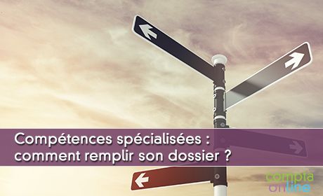 Comptences spcialises : comment remplir son dossier ?