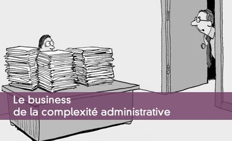 Le business de la complexité administrative