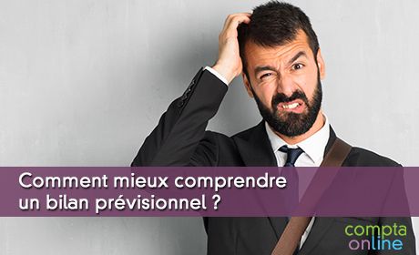 Comment mieux comprendre un bilan prvisionnel ?