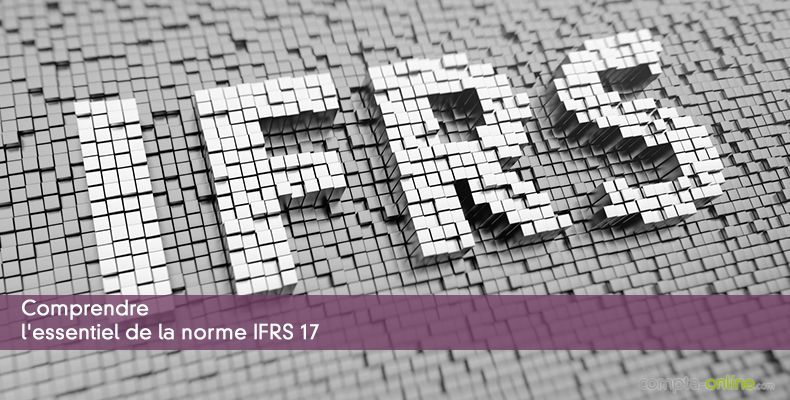 Comprendre l'essentiel de la norme IFRS 17