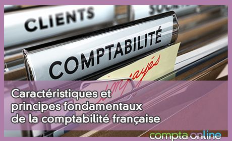 Caractéristiques et principes fondamentaux de la comptabilité française