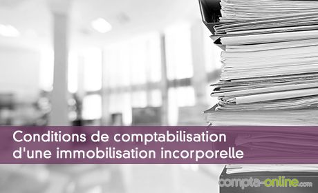 Conditions de comptabilisation d'une immobilisation incorporelle