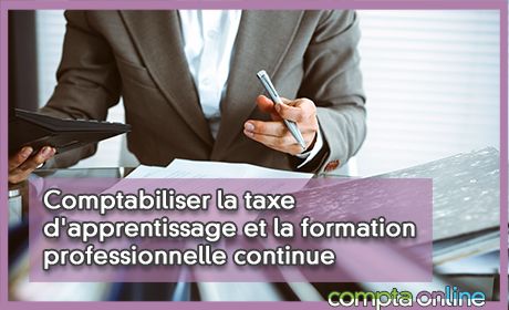 Comptabiliser la taxe d'apprentissage et la formation professionnelle continue