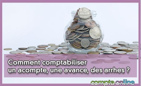 Comment comptabiliser un acompte, une avance, des arrhes ?