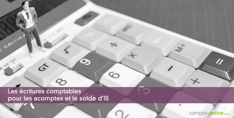 Les écritures comptables pour les acomptes et le solde d'IS
