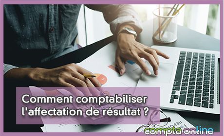 Comment comptabiliser l'affectation de rsultat ?