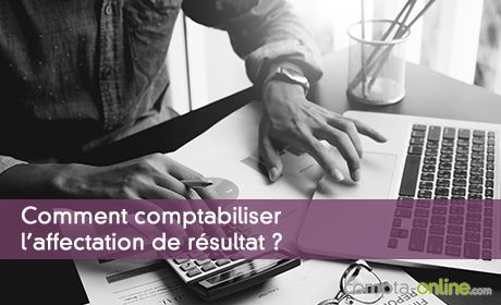Comment comptabiliser l'affectation de résultat ?