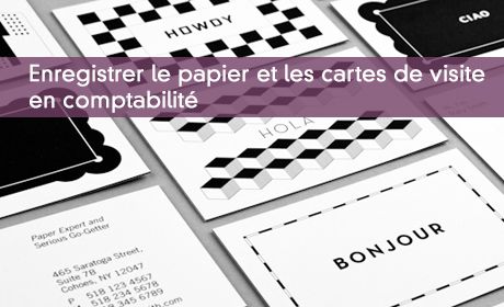 Enregistrer le papier et les cartes de visite en comptabilité