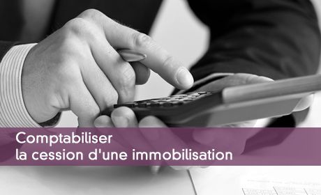 Comptabiliser la cession d'une immobilisation