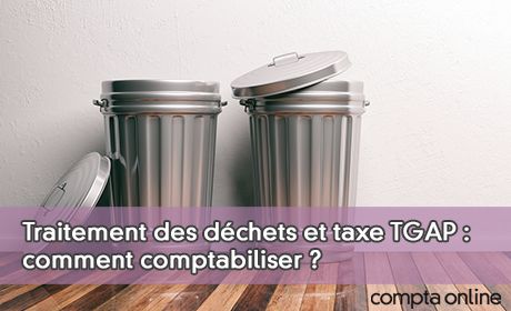 Traitement des d�chets et taxe TGAP : comment comptabiliser ?