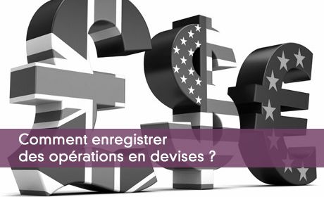 Comment enregistrer des opérations en devises ?