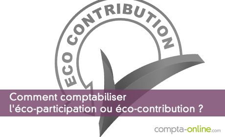 Comptabiliser l'éco-participation ou éco-contribution