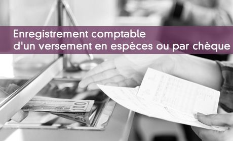 Comptabiliser versement espèces ou chèques
