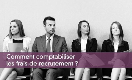 Comptabiliser les frais de recrutement