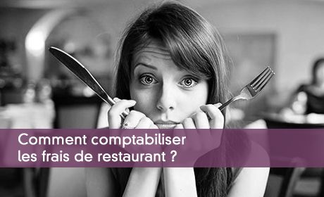 Comment comptabiliser les frais de restaurant ?
