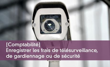 Comptabiliser les frais de télésurveillance
