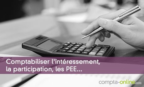 Comptabiliser l'intressement, la participation, les PEE...