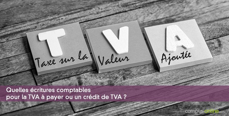 Quelles écritures comptables pour la TVA à payer ou un crédit de TVA ?