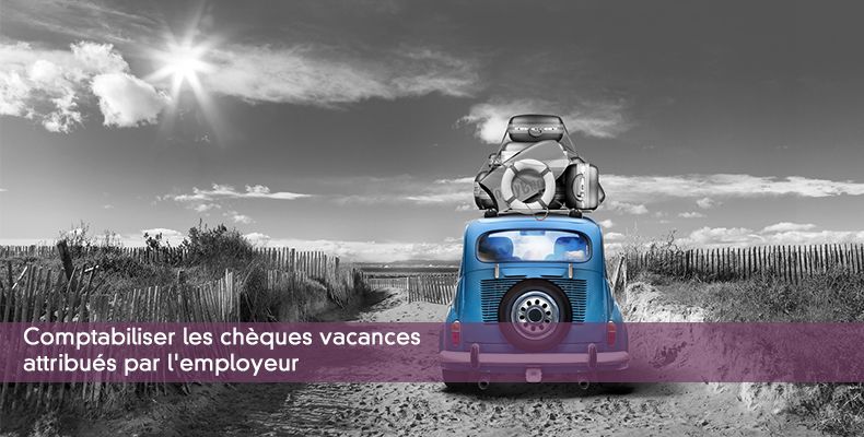 Comptabiliser les chèques vacances attribués par l'employeur