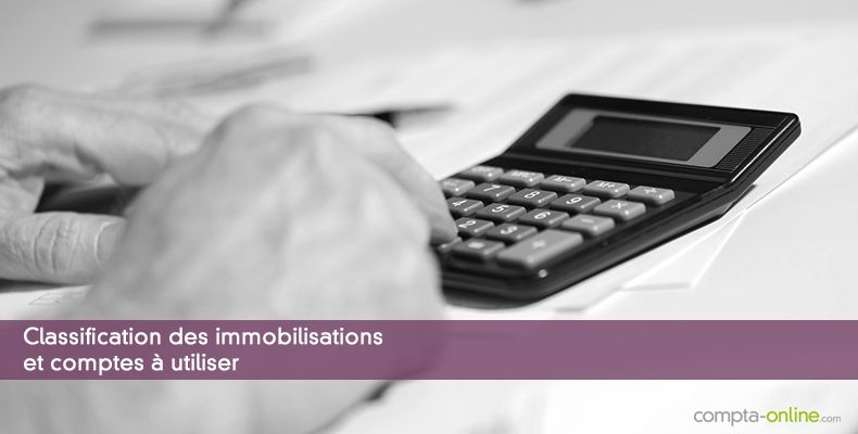 Classification des immobilisations et comptes à utiliser