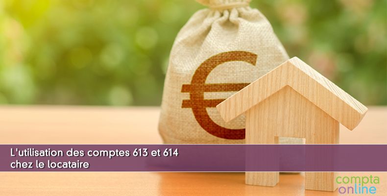 L'utilisation des comptes 613 et 614 chez le locataire