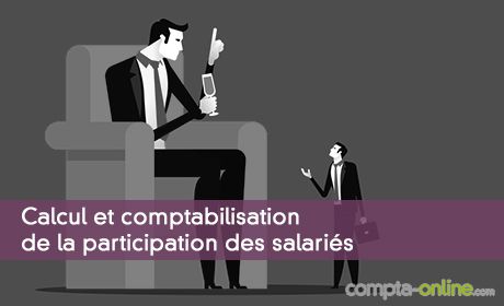 Calcul et comptabilisation de la participation des salariés