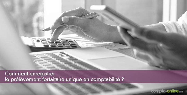 Comment enregistrer le prélèvement forfaitaire unique en comptabilité ?