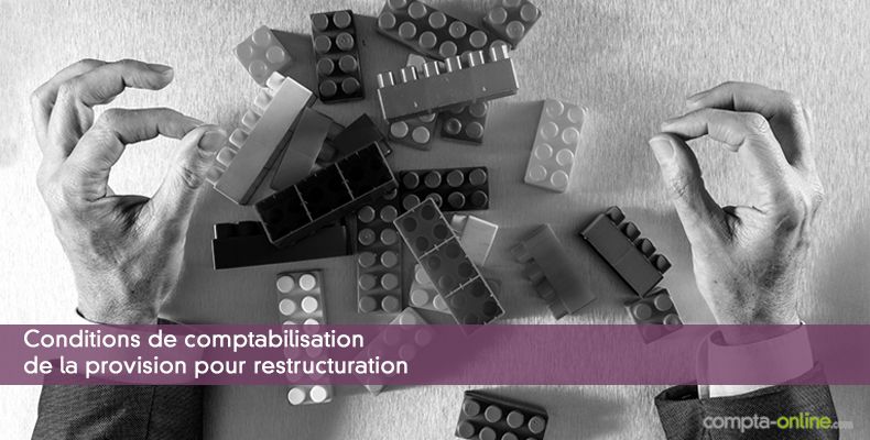 Conditions de comptabilisation de la provision pour restructuration