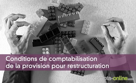 Conditions de comptabilisation de la provision pour restructuration