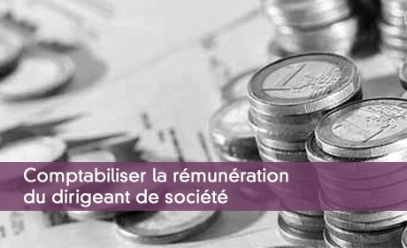 Comptabiliser la rémunération du dirigeant de société