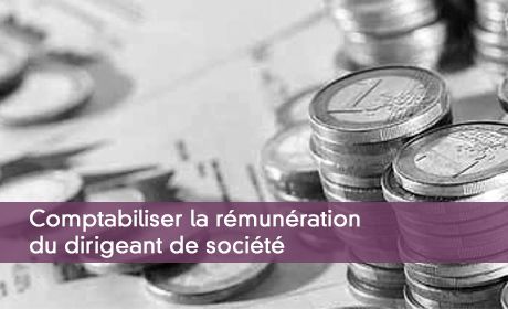 Comptabiliser la rmunration du dirigeant de socit