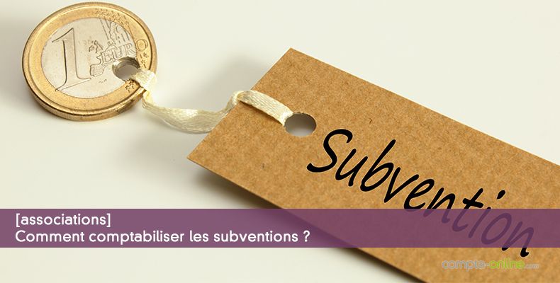 Comment comptabiliser les subventions ?