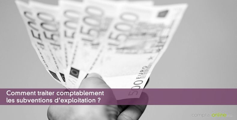 Comment traiter comptablement les subventions d'exploitation ?