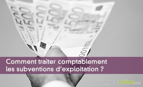 Comment traiter comptablement les subventions d'exploitation ?