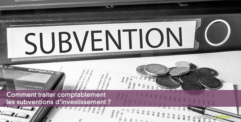 Comment traiter comptablement les subventions d'investissement ?