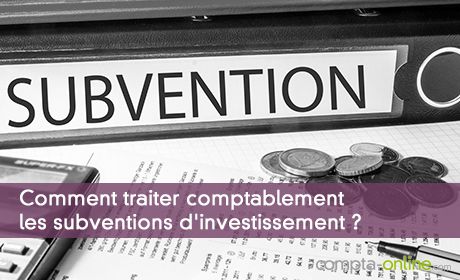 Comment traiter comptablement les subventions d'investissement ?