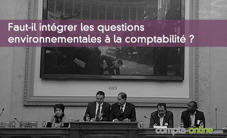 Faut-il intégrer les questions environnementales à la comptabilité ?