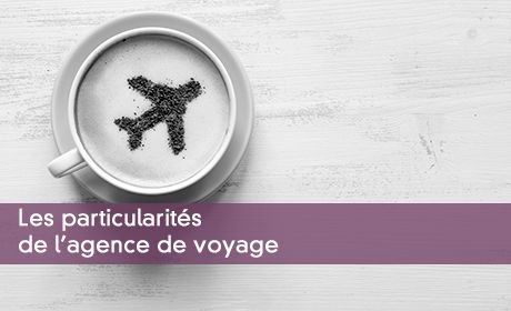 Les particularités de l'agence de voyage