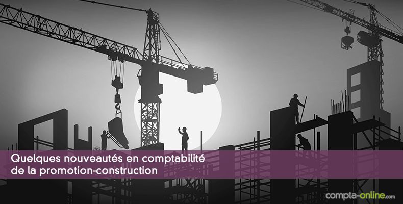 Quelques nouveautés en comptabilité de la promotion-construction