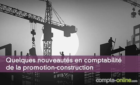 Quelques nouveauts en comptabilit de la promotion-construction