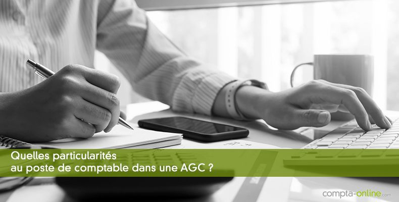 Quelles particularités au poste de comptable dans une AGC ?