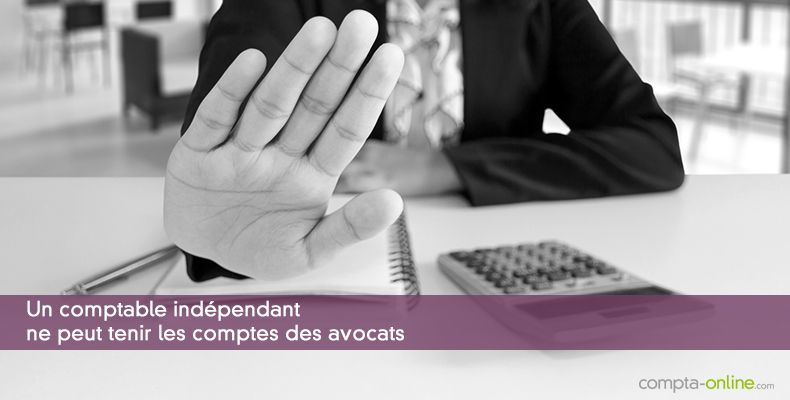 Un comptable indépendant ne peut tenir les comptes des avocats