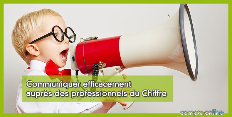 Communiquer efficacement auprès des professionnels du Chiffre