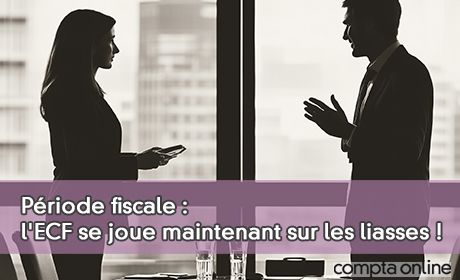 Priode fiscale : l'ECF se joue maintenant sur les liasses !